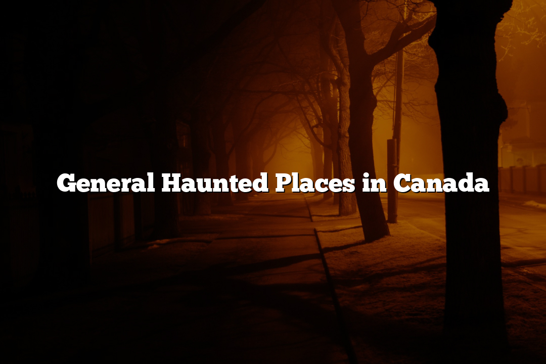 General Haunted Places in Canada