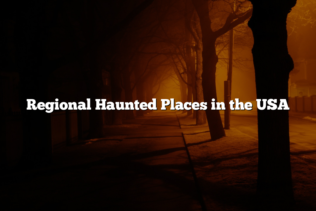 Regional Haunted Places in the USA