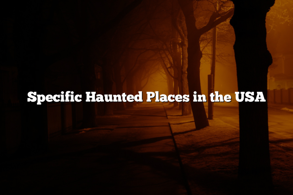 Specific Haunted Places in the USA