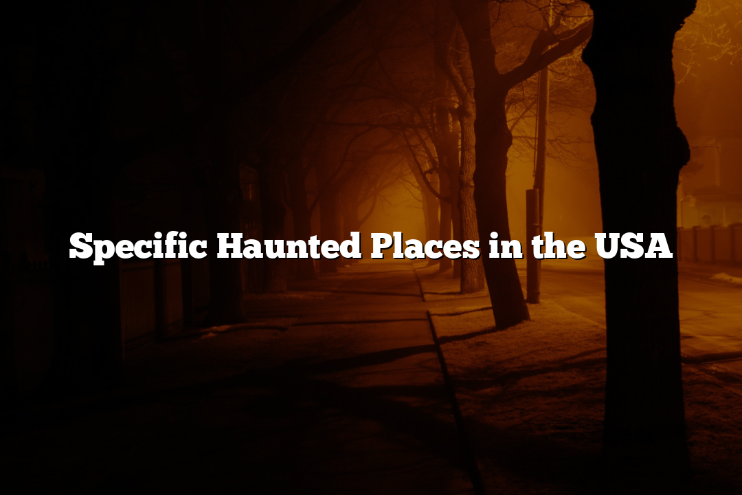 Specific Haunted Places in the USA