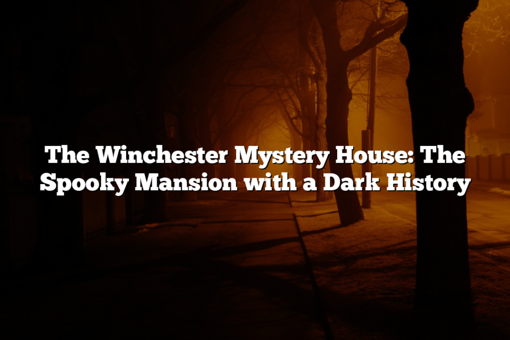 The Winchester Mystery House: The Spooky Mansion with a Dark History